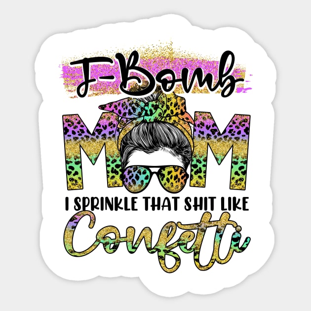 F-Bomb MOM I Sprinkle That Shit Like Confetti Leopard Pattern Sticker by peskyrubeus